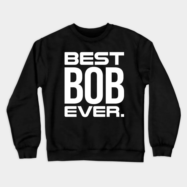 Best Bob Ever Crewneck Sweatshirt by Mandegraph